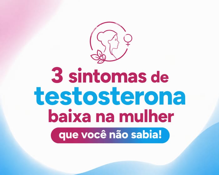 "testosterona baixa sintomas mulher 40 anos fadiga névoa mental humor instável"